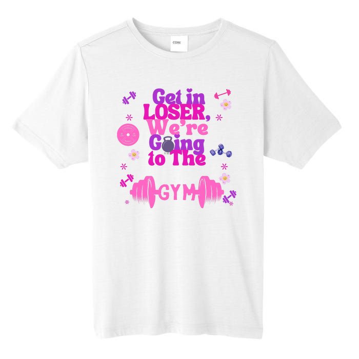 Funny Get In Loser We Are Going To The Gym Tall Fusion ChromaSoft Performance T-Shirt