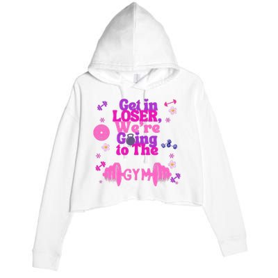 Funny Get In Loser We Are Going To The Gym Crop Fleece Hoodie