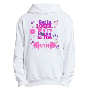 Funny Get In Loser We Are Going To The Gym Urban Pullover Hoodie