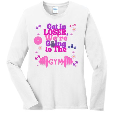 Funny Get In Loser We Are Going To The Gym Ladies Long Sleeve Shirt