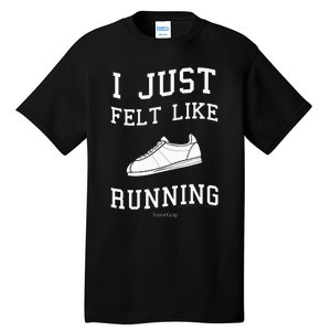 Forrest Gump I Just Felt Like Running Quote Tall T-Shirt