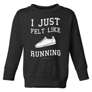 Forrest Gump I Just Felt Like Running Quote Toddler Sweatshirt