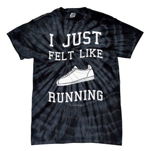 Forrest Gump I Just Felt Like Running Quote Tie-Dye T-Shirt