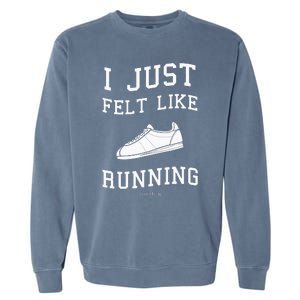 Forrest Gump I Just Felt Like Running Quote Garment-Dyed Sweatshirt