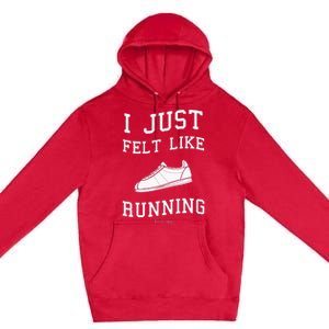 Forrest Gump I Just Felt Like Running Quote Premium Pullover Hoodie