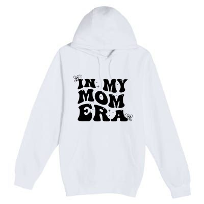 Funny Groovy In My Mom Era Premium Pullover Hoodie