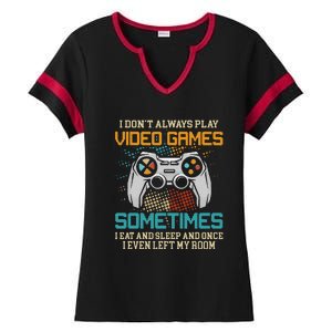 Funny Gamer I Don't Always Play Video Games Gift Ladies Halftime Notch Neck Tee