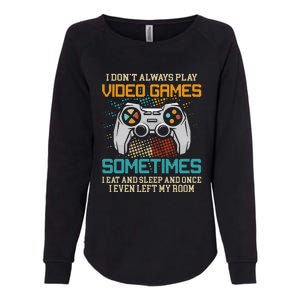 Funny Gamer I Don't Always Play Video Games Gift Womens California Wash Sweatshirt