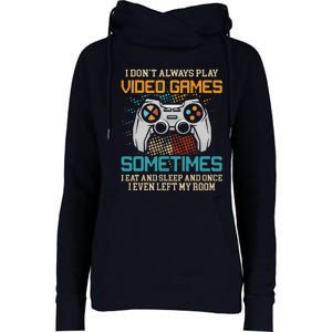 Funny Gamer I Don't Always Play Video Games Gift Womens Funnel Neck Pullover Hood