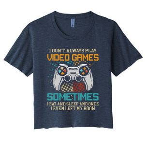 Funny Gamer I Don't Always Play Video Games Gift Women's Crop Top Tee