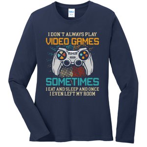 Funny Gamer I Don't Always Play Video Games Gift Ladies Long Sleeve Shirt