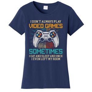 Funny Gamer I Don't Always Play Video Games Gift Women's T-Shirt