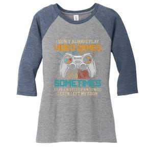 Funny Gamer I Don't Always Play Video Games Gift Women's Tri-Blend 3/4-Sleeve Raglan Shirt