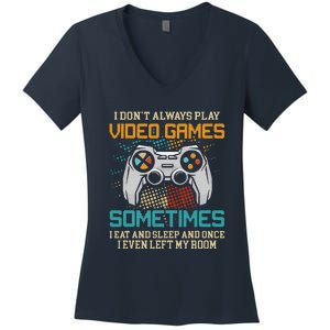 Funny Gamer I Don't Always Play Video Games Gift Women's V-Neck T-Shirt