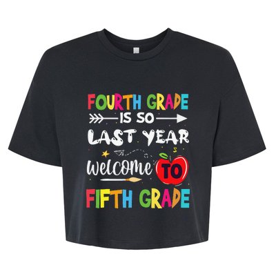 Fourth Grade Is So Last Year Welcome To Fifth Grade Teacher Bella+Canvas Jersey Crop Tee