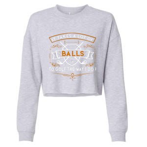 Funny Golf It Takes Balls Xmas Gift Idea For Golfers Gift Cropped Pullover Crew