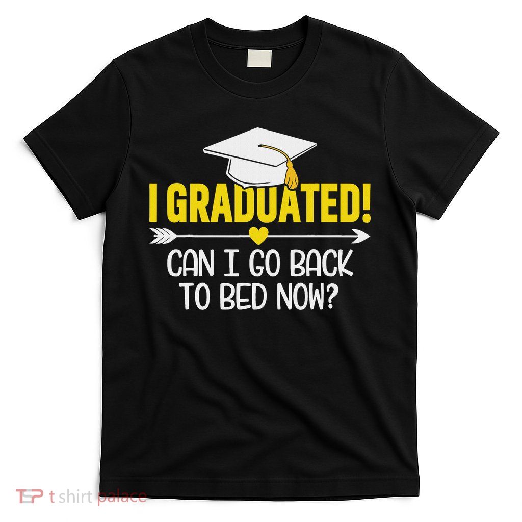 Funny Graduation – I Graduated Can I Sleep Now T-Shirt