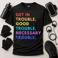 Funny Get In Good Necessary Trouble Cooling Performance Crew T-Shirt