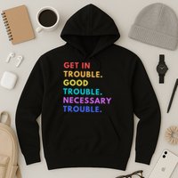 Funny Get In Good Necessary Trouble Hoodie