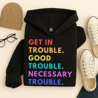 Funny Get In Good Necessary Trouble Hoodie