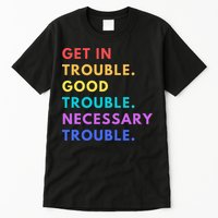 Funny Get In Good Necessary Trouble Tall T-Shirt