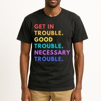 Funny Get In Good Necessary Trouble Tall T-Shirt