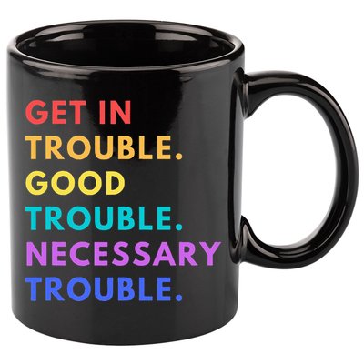 Funny Get In Good Necessary Trouble 11oz C Handle Ceramic Mug