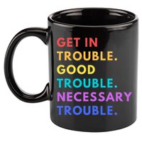 Funny Get In Good Necessary Trouble 11oz C Handle Ceramic Mug
