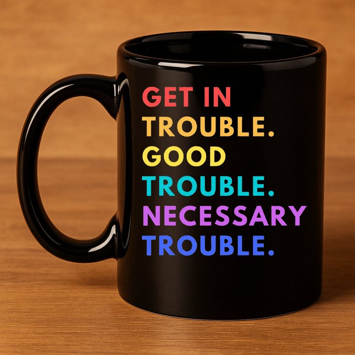 Funny Get In Good Necessary Trouble 11oz C Handle Ceramic Mug