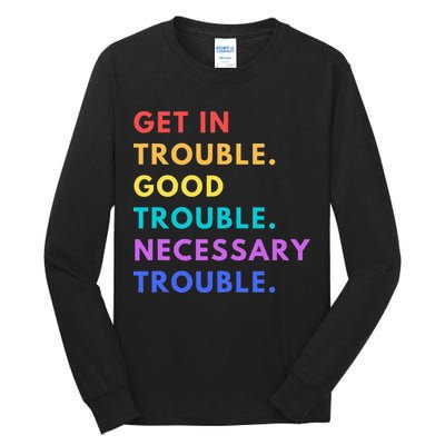 Funny Get In Good Necessary Trouble Tall Long Sleeve T-Shirt