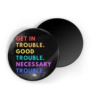 Funny Get In Good Necessary Trouble Magnet