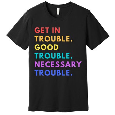 Funny Get In Good Necessary Trouble Premium T-Shirt