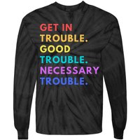Funny Get In Good Necessary Trouble Tie-Dye Long Sleeve Shirt