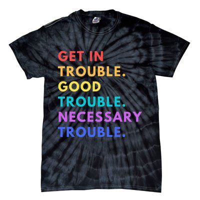 Funny Get In Good Necessary Trouble Tie-Dye T-Shirt