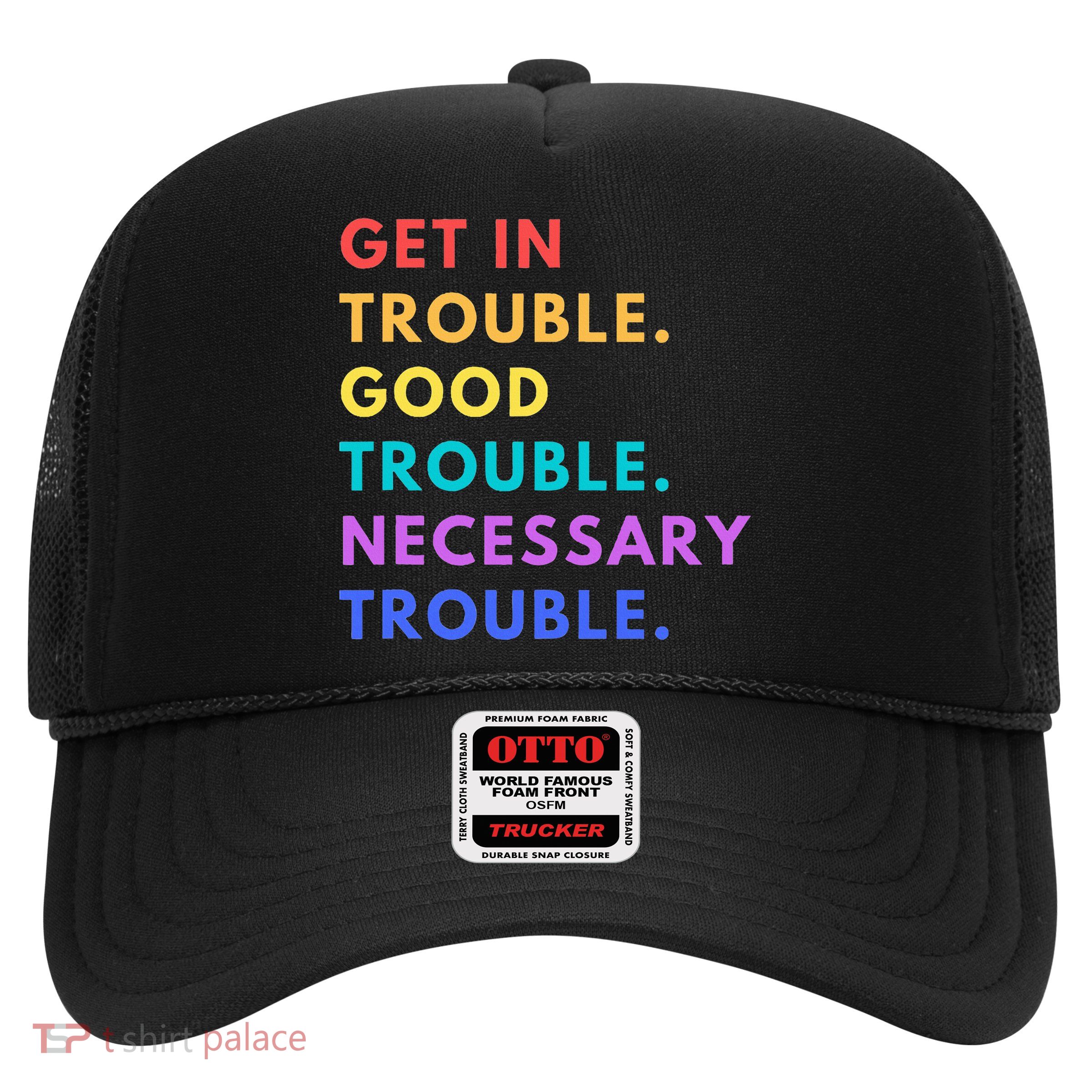 Funny Get In Good Necessary Trouble Trucker Hat