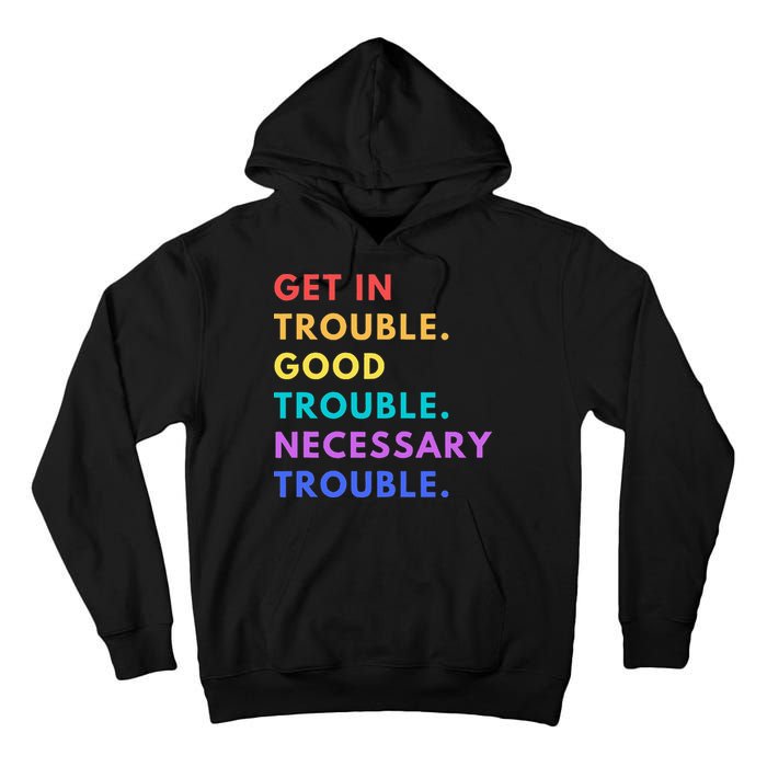 Funny Get In Good Necessary Trouble Tall Hoodie