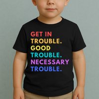 Funny Get In Good Necessary Trouble Toddler T-Shirt