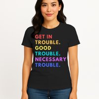 Funny Get In Good Necessary Trouble Womens T-Shirt