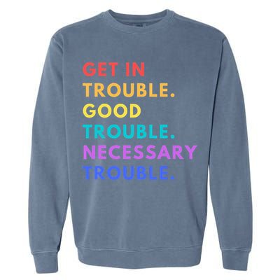 Funny Get In Good Necessary Trouble Garment-Dyed Sweatshirt