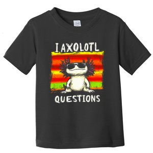 Funny Graphic I Axolotl Questions Toddler T-Shirt