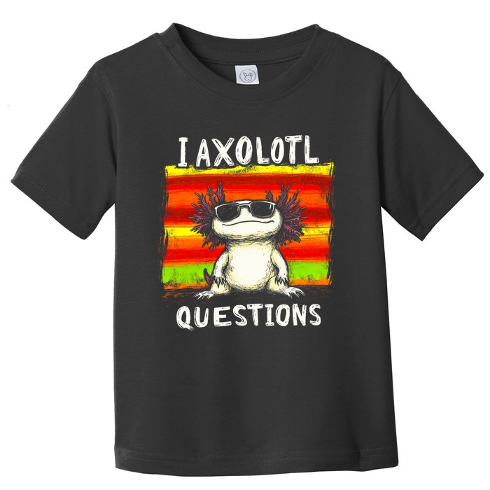 Funny Graphic I Axolotl Questions Toddler T-Shirt