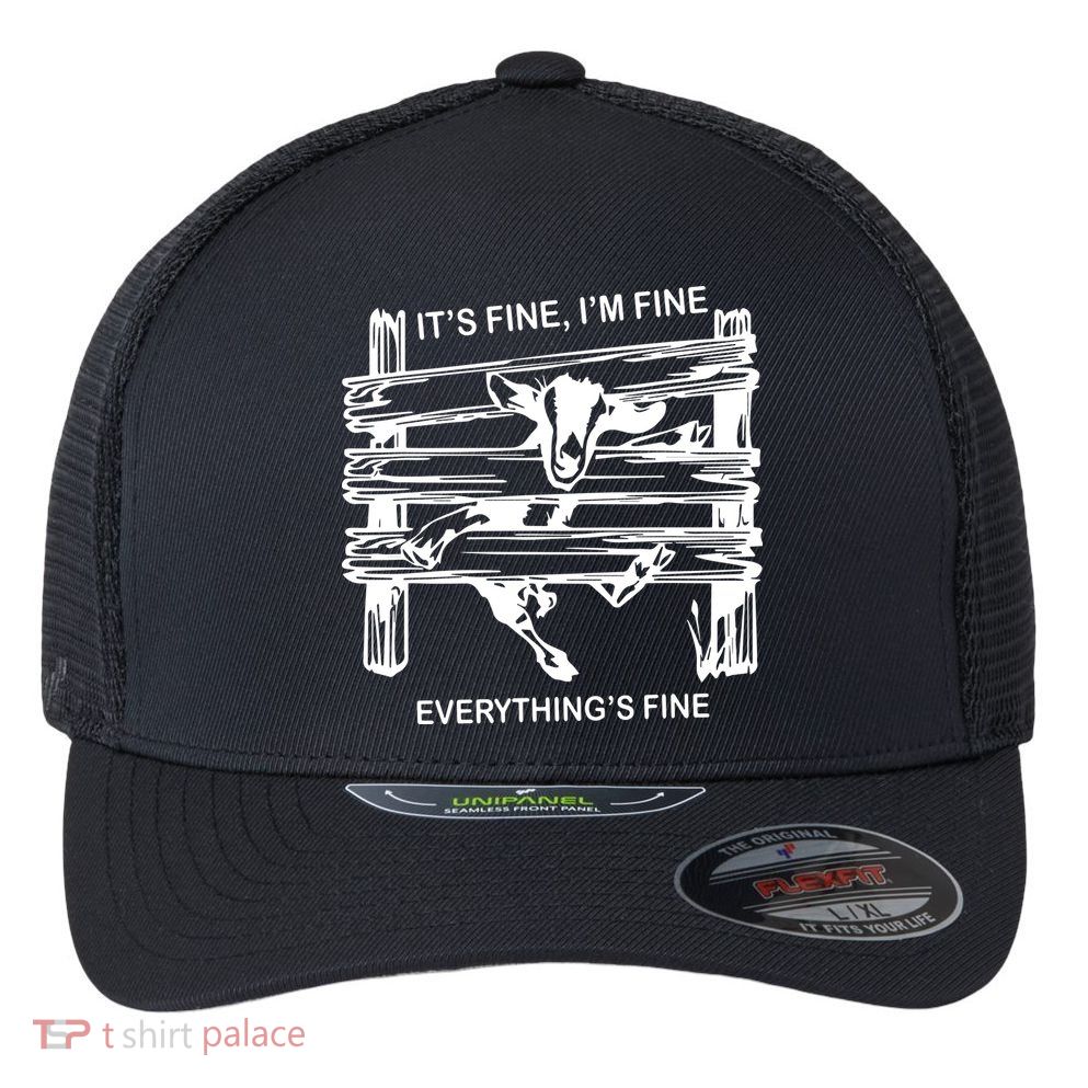 Funny Goat Its Fine Im Fine Everything Is Fine Flexfit Unipanel Trucker Cap
