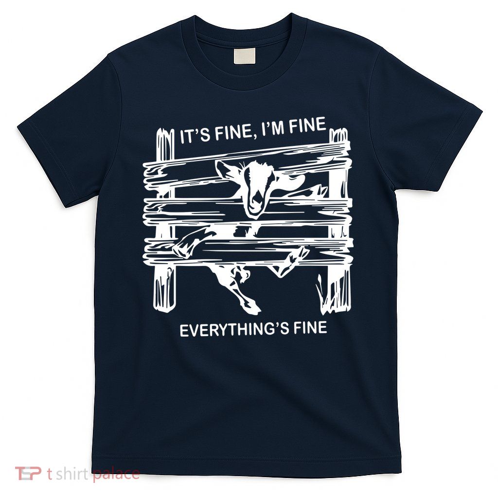 Funny Goat Its Fine Im Fine Everything Is Fine T-Shirt