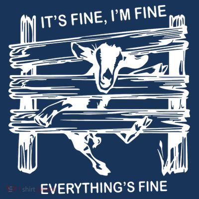 Funny Goat Its Fine Im Fine Everything Is Fine T-Shirt