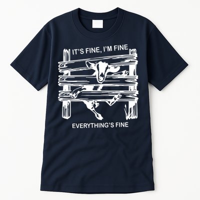 Funny Goat Its Fine Im Fine Everything Is Fine Tall T-Shirt
