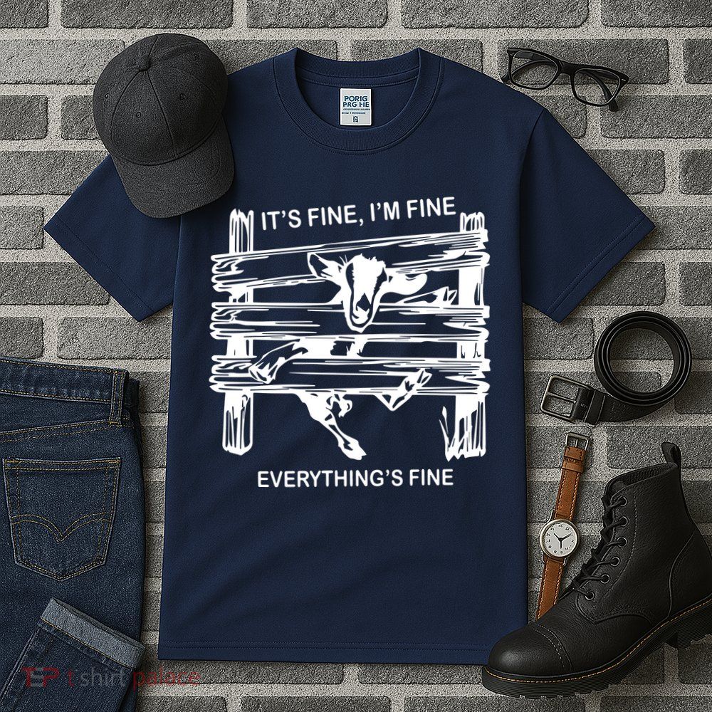 Funny Goat Its Fine Im Fine Everything Is Fine Tall T-Shirt