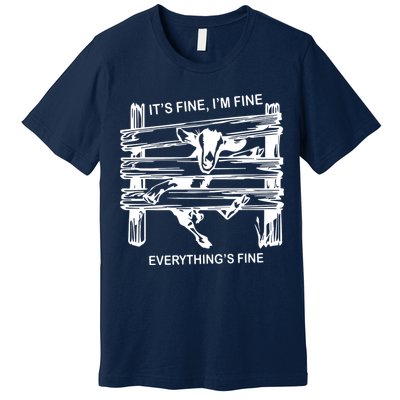 Funny Goat Its Fine Im Fine Everything Is Fine Premium T-Shirt