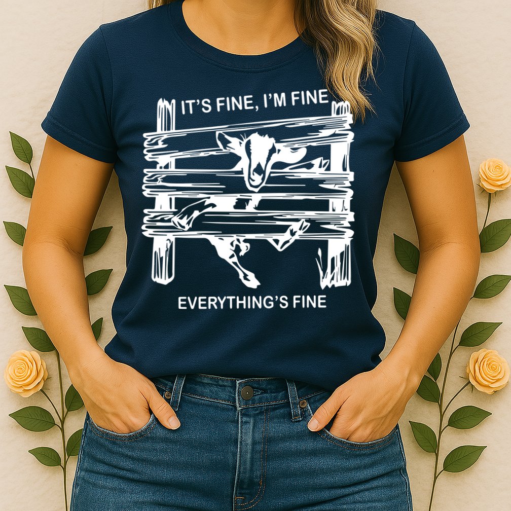 Funny Goat Its Fine Im Fine Everything Is Fine Womens T-Shirt