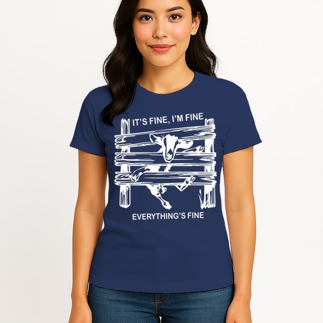 Funny Goat Its Fine Im Fine Everything Is Fine Womens T-Shirt