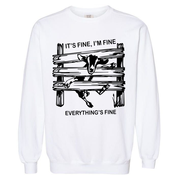 Funny Goat Its Fine Im Fine Everything Is Fine Garment-Dyed Sweatshirt
